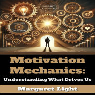 Motivation Mechanics: Understanding What Drives Us
