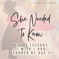 She Needed to Know: 11 Life Lessons I Wish I Had Learned by Age 11
