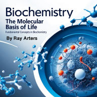 Biochemistry: The Molecular Basis of Life - Fundamental Concepts in Biochemistry