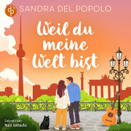 Weil du meine Welt bist Ein Feelgood Romance Hörbuch - Ein Liebesroman über große Gefühle und den Klang der Liebe (Ungekürzt)
