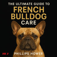 The Ultimate Guide to French Bulldog Care