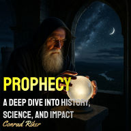 Prophecy: A Deep Dive into History, Science, and Impact