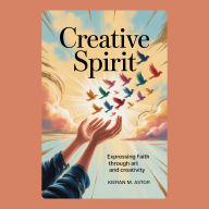 Creative Spirit: Expressing Faith Through Art and Creativity
