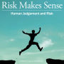 Risk Makes Sense: Human Judgement and Risk