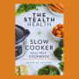 Stealth Health Slow Cooker Meal Prep Cookbook: Healthy, Delicious, Effortless Meals for Every Beginner