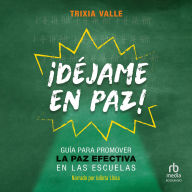 ¡Déjame en paz!: Guía para promover la paz efectiva en las escuelas
