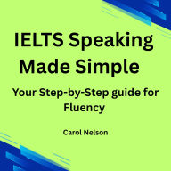 IELTS Speaking made Simple: Your Step-by-Step guide for Fluency