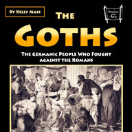 The Goths: The Germanic People Who Fought against the Romans