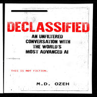 DECLASSIFIED: An Unfiltered Conversation with the World's Most Advanced AI
