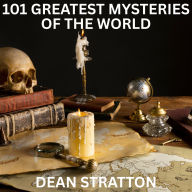 101 Greatest Mysteries of the World: Enigmas, Legends, and Unexplained Wonders Gift Book for Curious Minds (Abridged)