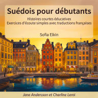 Suédois pour débutants: Histoires courtes éducatives Exercices d'écoute simples avec traductions françaises Écrit par Sofia Elkin Narré par Jane Andersson et Charline Leroi