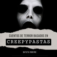 Cuentos de Terror Basados en Creepypastas