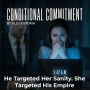 CONDITIONAL COMMITMENT: He Targeted Her Sanity. She Targeted His Empire