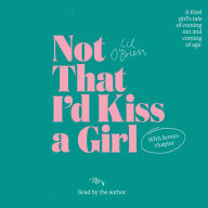 Not That I'd Kiss A Girl: A Kiwi girl's tale of coming out and coming of age