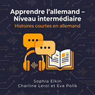Apprendre l'allemand - Niveau intermédiaire: Histoires courtes en allemand