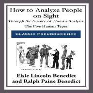 How to Analyze People on Sight: Through the Science of Human Analysis