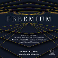 Freemium: How Zoom, HubSpot, Atlassian, and Other Top Companies Use Product-Led Growth ... for Low-Cost Customer Acquisition and Expansion
