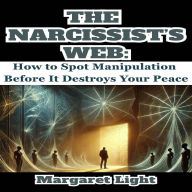 The Narcissist's Web: How to Spot Manipulation Before It Destroys Your Peace.