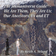 Humaniverse Guide, The - We Are Them, They Are Us: Our Ancestors, Us and ET