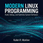 Modern Linux Programming: Build, Debug, and Optimize System Software