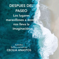 Después del paseo: Los lugares maravillosos a donde nos lleva la imaginación