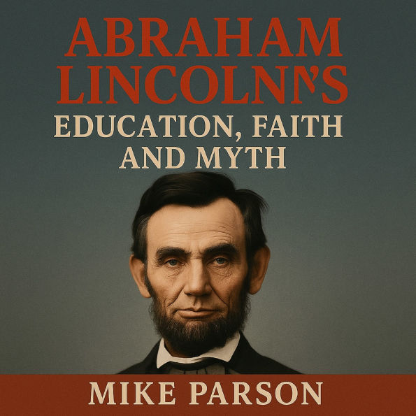 Abraham Lincoln's Education, Faith and Myth
