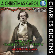 A Christmas Carol A Dramatic Rendition: With A Lost Charles Dicken's Interview