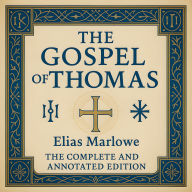 The Gospel of Thomas: The Complete and Annotated Edition - A Modern Translation with Clear Commentary for Your Spiritual Journey