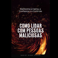 Como Lidar com Pessoas Maliciosas: Mantenha a Calma, a Confiança e o Controle