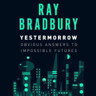 Yestermorrow: Obvious Answers to Impossible Futures