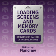 Loading Screens and Memory Cards: Growing Up Gaming in the 90s and 00s