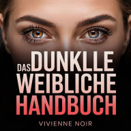 Das Dunkle Weibliche Handbuch: Das Dunkle Weibliche Handbuch