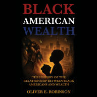 Black American Wealth: The History of the Relationship Between Black Americans and Wealth
