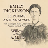 Emily Dickinson: 15 Poems and Analyses: with an Original Piano Underscore Adapted for each Poem