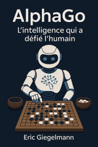 AlphaGo - L'Intelligence qui a défié l'Humain