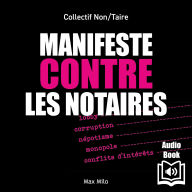 Manifeste contre les notaires: Lobby, corruption, népotisme, monopole, conflits d'intérêts