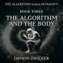 The Algorithm Versus Humanity: Book Three - The Algorithm and the Body