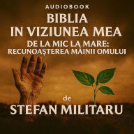 Biblia in viziunea mea: De la Mic la Mare: Recunoasterea Mâinii Omului