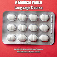 A Medical Polish Language Course: Specific Medical Vocabulary for Healthcare Professionals