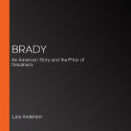 Brady: An American Story and the Price of Greatness
