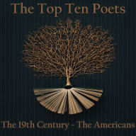 Top 10 Poets, The - The 19th Century - The Americans: Five poems each from best American poets born in the 19th century