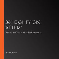 86--EIGHTY-SIX Alter.1: The Reaper's Occasional Adolescence