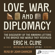 Love, War, and Diplomacy: The Discovery of the Amarna Letters and the Bronze Age World They Revealed