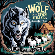 Wolf and the Seven Little Kids, The (Grimm's Fairy Tales): A Classic Bedtime Story for Kids & Adults