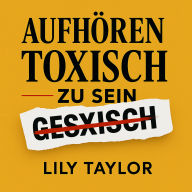 Aufhören toxisch zu sein: Gesunde Beziehungen aufbauen ohne sich selbst zu verlieren