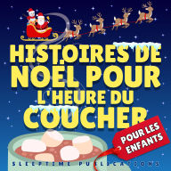 Histoires de Noël pour l'heure du coucher: Contes magiques de joie des fêtes et d'aventures festives