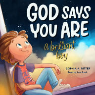 God Says You Are A Brilliant Boy: An Inspiring Christian Book for Kids to Boost Faith, Confidence, and Courage