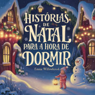 Histórias de Natal para a Hora de Dormir: Aventuras Encantadoras de Inverno Repletas de Magia, Amizade e Diversão Natalina