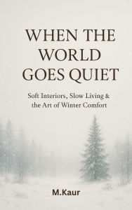 When the World Goes Quiet: Soft Interiors, Slow Living & the Art of Winter Comfort