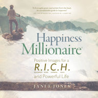 Happiness Millionaire: Positive Images for a R.I.C.H and Powerful Life: Positive Images for a R.I.C.H and Powerful Life (Abridged)